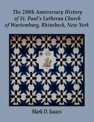 La storia del 250° anniversario della chiesa luterana di San Paolo di Wurtemburg, Rhinebeck, New York - The 250th Anniversary History of St. Paul's Lutheran Church of Wurtemburg, Rhinebeck, New York