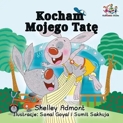 Amo il mio papà: Libro per bambini in lingua polacca - I Love My Dad: Polish Language children's Book