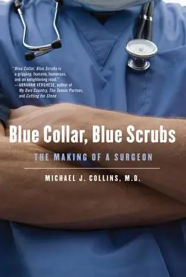 Colletto blu, camice blu: La creazione di un chirurgo - Blue Collar, Blue Scrubs: The Making of a Surgeon