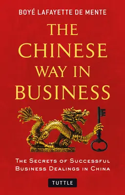 La via cinese negli affari: I segreti del successo negli affari in Cina - The Chinese Way in Business: Secrets of Successful Business Dealings in China