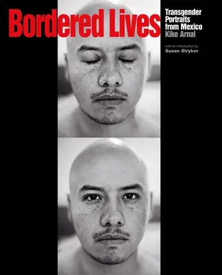Vite confinate: Ritratti transgender dal Messico - Bordered Lives: Transgender Portraits from Mexico