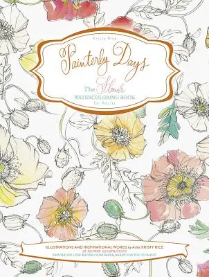 Giorni da pittore: Il libro dell'acquerello floreale per adulti - Painterly Days: The Flower Watercoloring Book for Adults