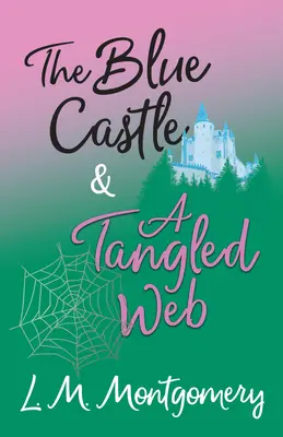 Il castello blu e Una tela ingarbugliata - The Blue Castle and A Tangled Web