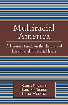 America multirazziale: Guida alle risorse sulla storia e la letteratura delle questioni interrazziali - Multiracial America: A Resource Guide on the History and Literature of Interracial Issues
