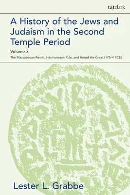Storia degli ebrei e del giudaismo nel periodo del Secondo Tempio, Volume 3: La rivolta dei Maccabaici, il governo degli Asmonei ed Erode il Grande - A History of the Jews and Judaism in the Second Temple Period, Volume 3: The Maccabaean Revolt, Hasmonaean Rule, and Herod the Great