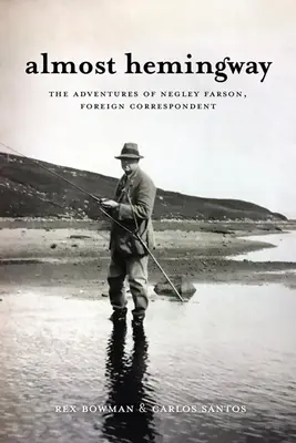 Quasi Hemingway: Le avventure di Negley Farson, corrispondente estero - Almost Hemingway: The Adventures of Negley Farson, Foreign Correspondent