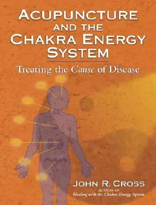 Agopuntura e sistema energetico dei chakra: Curare le cause delle malattie - Acupuncture and the Chakra Energy System: Treating the Cause of Disease