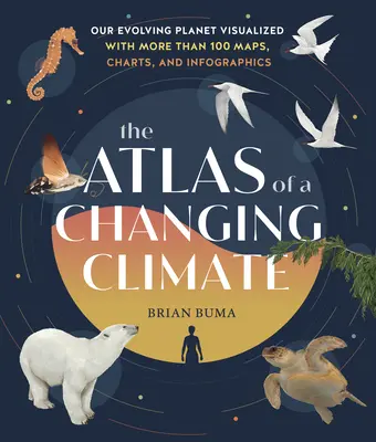 L'Atlante del clima che cambia: Il nostro pianeta in evoluzione visualizzato con oltre 100 mappe, grafici e infografiche - The Atlas of a Changing Climate: Our Evolving Planet Visualized with More Than 100 Maps, Charts, and Infographics