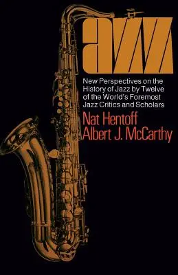 Jazz: Nuove prospettive sulla storia del jazz da parte di dodici tra i più importanti critici e studiosi di jazz del mondo - Jazz: New Perspectives on the History of Jazz by Twelve of the World's Foremost Jazz Critics and Scholars