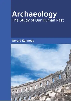 Archeologia: Lo studio del nostro passato umano - Archaeology: The Study of Our Human Past