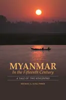 Il Myanmar nel XV secolo: Una storia di due regni - Myanmar in the Fifteenth Century: A Tale of Two Kingdoms