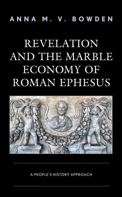 La Rivelazione e l'economia del marmo di Efeso romana: Un approccio di storia popolare - Revelation and the Marble Economy of Roman Ephesus: A People's History Approach