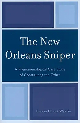 Il cecchino di New Orleans: Un caso di studio fenomenologico sulla costituzione dell'altro - The New Orleans Sniper: A Phenomenological Case Study of Constituting the Other