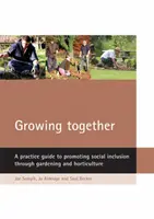 Crescere insieme: Guida pratica alla promozione dell'inclusione sociale attraverso il giardinaggio e l'orticoltura - Growing Together: A Practice Guide to Promoting Social Inclusion Through Gardening and Horticulture