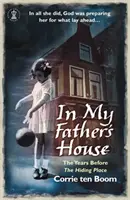 Nella casa di mio padre: Gli anni precedenti a “Il nascondiglio - In My Father's House: The Years before 'The Hiding Place'