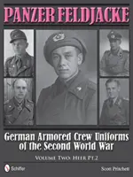 Panzer Feldjacke: Uniformi degli equipaggi corazzati tedeschi della Seconda Guerra Mondiale - Vol.2: Heer Pt.2. - Panzer Feldjacke: German Armored Crew Uniforms of the Second World War - Vol.2: Heer Pt.2.