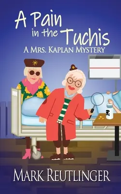 Un dolore nel cuore, un mistero della signora Kaplan - A Pain in the Tuchis, a Mrs. Kaplan Mystery