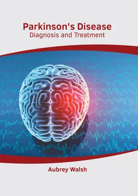 Malattia di Parkinson: Diagnosi e trattamento - Parkinson's Disease: Diagnosis and Treatment