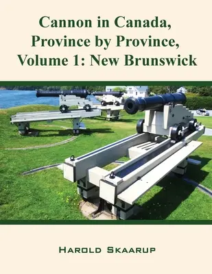Cannone in Canada, Provincia per Provincia, Volume 1: New Brunswick - Cannon in Canada, Province by Province, Volume 1: New Brunswick