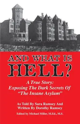 E cos'è l'inferno? Una storia vera: Esporre gli oscuri segreti del manicomio“”. - And What Is Hell?: A True Story: Exposing the Dark Secrets of the Insane Asylum