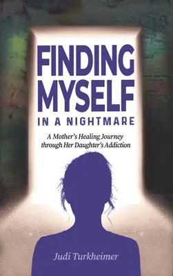 Ritrovarmi in un incubo: Il viaggio di guarigione di una madre attraverso la dipendenza della figlia - Finding Myself in a Nightmare: A Mother's Healing Journey Through Her Daughter's Addiction
