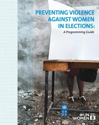 Prevenire la violenza contro le donne nelle elezioni: Guida alla programmazione - Preventing Violence Against Women in Elections: A Programming Guide
