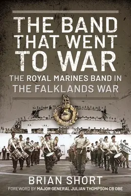 La banda che andò in guerra: La banda della Royal Marine nella guerra delle Falkland - The Band That Went to War: The Royal Marine Band in the Falklands War