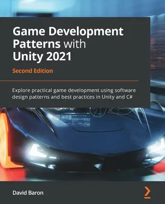 Modelli di sviluppo di giochi con Unity 2021 - Seconda edizione: Esplora lo sviluppo pratico di giochi utilizzando i modelli di progettazione del software e le migliori pratiche di Unity. - Game Development Patterns with Unity 2021 - Second Edition: Explore practical game development using software design patterns and best practices in Un
