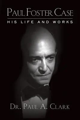 Paul Foster Case: la sua vita e le sue opere - Paul Foster Case: His Life and Works