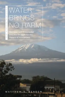 L'acqua non porta danno: la conoscenza della gestione e la lotta per le acque del Kilimangiaro - Water Brings No Harm: Management Knowledge and the Struggle for the Waters of Kilimanjaro
