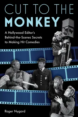 Cut to the Monkey: I segreti di un montatore di Hollywood dietro le quinte per realizzare commedie di successo - Cut to the Monkey: A Hollywood Editor's Behind-the-Scenes Secrets to Making Hit Comedies