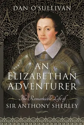 Un avventuriero elisabettiano: La straordinaria vita di Sir Anthony Sherley - An Elizabethan Adventurer: The Remarkable Life of Sir Anthony Sherley