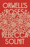 Le rose di Orwell (Solnit Rebecca (Y)) - Orwell's Roses (Solnit Rebecca (Y))