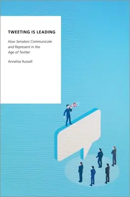 Twittare è comandare: Come i senatori comunicano e rappresentano nell'era di Twitter - Tweeting Is Leading: How Senators Communicate and Represent in the Age of Twitter