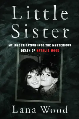 Little Sister - La mia indagine sulla misteriosa morte di Natalie Wood - Little Sister - My Investigation into the Mysterious Death of Natalie Wood