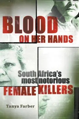 Sangue sulle mani: Le donne assassine più famose del Sudafrica - Blood on Her Hands: South Africa's most notorius female killers