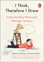 Penso, quindi disegno: Capire la filosofia attraverso i cartoni animati - I Think, Therefore I Draw: Understanding Philosophy Through Cartoons