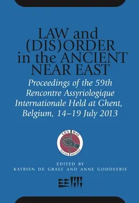 Legge e (dis)ordine nel Vicino Oriente antico: Proceedings of the 59th Rencontre Assyriologique Internationale Held at Ghent, Belgium, 15-19 luglio 2013 - Law and (Dis)Order in the Ancient Near East: Proceedings of the 59th Rencontre Assyriologique Internationale Held at Ghent, Belgium, 15-19 July 2013