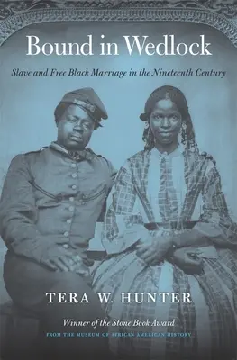 Legati in matrimonio: Il matrimonio tra schiavi e neri liberi nel XIX secolo - Bound in Wedlock: Slave and Free Black Marriage in the Nineteenth Century