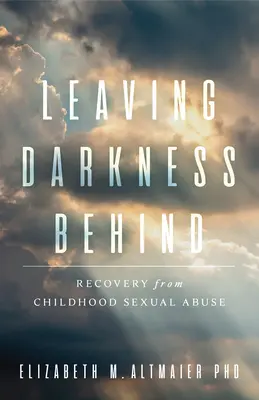 Lasciarsi le tenebre alle spalle: Recupero dall'abuso sessuale infantile - Leaving Darkness Behind: Recovery from Childhood Sexual Abuse