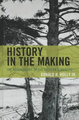La storia in divenire: L'archeologia del Subartico orientale - History in the Making: The Archaeology of the Eastern Subarctic