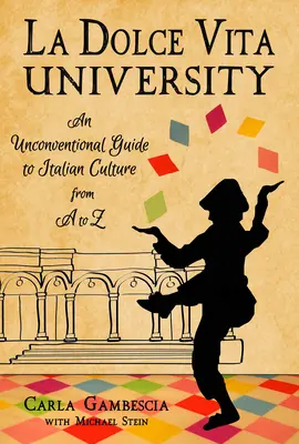 L'Università della Dolce Vita: Guida non convenzionale alla cultura italiana dalla A alla Z - La Dolce Vita University: An Unconventional Guide to Italian Culture from A to Z