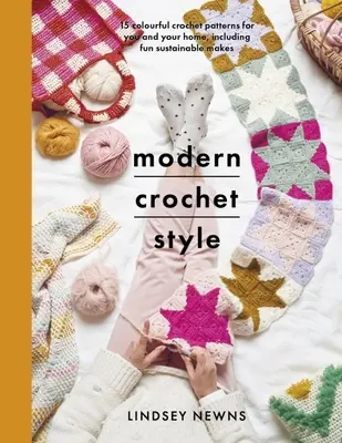 Stile moderno all'uncinetto: 15 coloratissimi schemi all'uncinetto per voi e la vostra casa, incluse divertenti realizzazioni sostenibili - Modern Crochet Style: 15 Colourful Crochet Patterns for You and Your Home, Including Fun Sustainable Makes