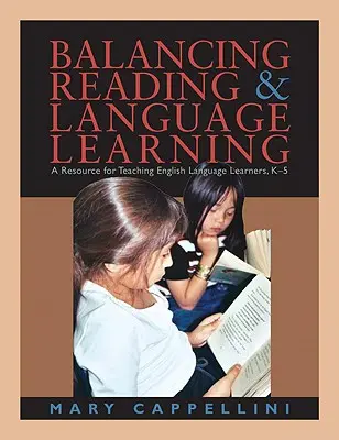 Bilanciare la lettura e l'apprendimento delle lingue: Una risorsa per l'insegnamento agli studenti di lingua inglese, K-5 - Balancing Reading & Language Learning: A Resource for Teaching English Language Learners, K-5
