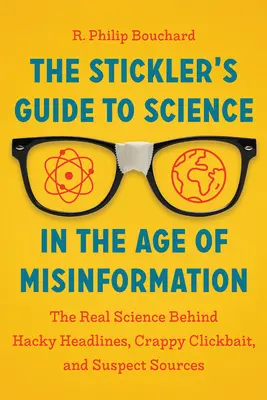Guida alla scienza nell'era della disinformazione: La vera scienza dietro ai titoli strampalati, al clickbait di merda e alle fonti sospette - The Stickler's Guide to Science in the Age of Misinformation: The Real Science Behind Hacky Headlines, Crappy Clickbait, and Suspect Sources