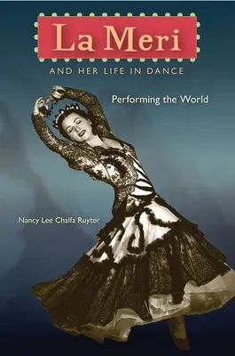 La Meri e la sua vita nella danza: Interpretare il mondo - La Meri and Her Life in Dance: Performing the World