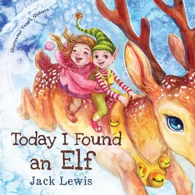 Oggi ho trovato un elfo: Una magica storia di Natale per bambini sull'amicizia e il potere dell'immaginazione - Today I Found an Elf: A magical children's Christmas story about friendship and the power of imagination