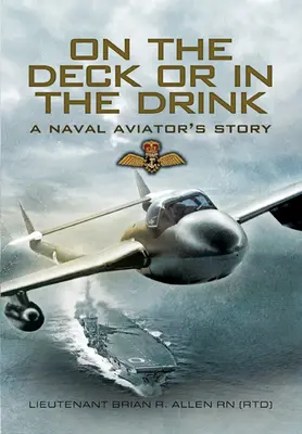 Sul ponte o nell'acqua: Volare con la Royal Navy 1952-1964 - On the Deck or in the Drink: Flying with the Royal Navy 1952-1964