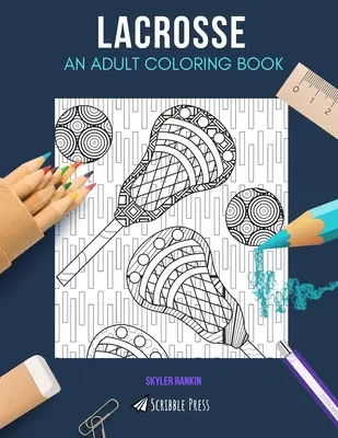 Lacrosse: UN LIBRO DA COLORARE PER ADULTI: Un libro di lacrosse da colorare per adulti - Lacrosse: AN ADULT COLORING BOOK: A Lacrosse Coloring Book For Adults