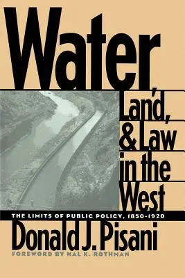 Acqua, terra e legge nel West: I limiti della politica pubblica, 1850-1920 - Water, Land, and Law in the West: The Limits of Public Policy, 1850-1920